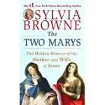 THE TWO MARYS: THE HIDDEN HISTORY OF THE MOTHER AND WIFE OF JESUS