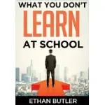 WHAT YOU DON’’T LEARN AT SCHOOL: MAKE INFORMED DECISIONS