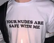 Funny Meme TShirt - Your Nudes Are Safe With Me Joke Tee - Gift Shirt