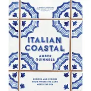 Italian Coastal: Recipes and Stories from Where the Land Meets the Sea by Amber Guinness - Book