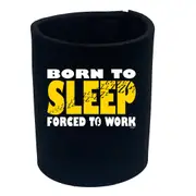 Born To Sleep - Funny Novelty Stubby Holder