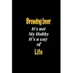 BREWING BEER IT’’S NOT MY HOBBY IT’’S A WAY OF LIFE JOURNAL: LINED NOTEBOOK / BREWING BEER FUNNY QUOTE / BREWING BEER JOURNAL GIFT / BREWING BEER NOTEBO