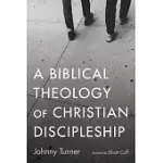 A BIBLICAL THEOLOGY OF CHRISTIAN DISCIPLESHIP