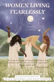 Women Living Fearlessly: Inspiration for a courageous life by Peace Mitchell Pap