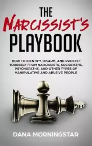 The Narcissist's Playbook: How to Identify, Disarm, and Protect Yourself from