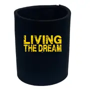 Living The Dream - Funny Novelty Stubby Holder