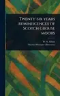 Twenty-six Years Reminiscences of Scotch Grouse Moors by W.A. Adams Hardcover Bo