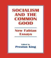 Socialism and the Common Good: New Fabian Essays by Preston King (English) Paper