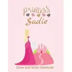 PRINCESS SADIE: PERSONALIZED DRAW AND WRITE NOTEBOOK FOR GIRLS