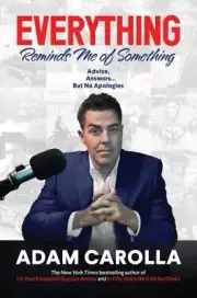 Everything Reminds Me of Something : Advice, Answers... but No Apologies by Adam
