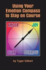 Using Your Emotion Compass to Stay On Course by Tyger Gilbert (English) Paperbac