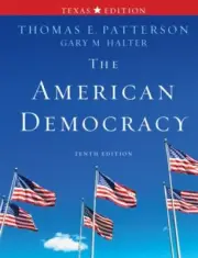 The American Democracy Texas Edition by Gary M. Halter and Thomas E. Patterson …