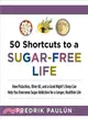 50 Shortcuts to a Sugar-Free Life ─ How Pistachios, Olive Oil, and a Good Night's Sleep Can Help You Overcome Sugar Addiction for a Longer, Healthier Life