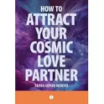 HOW TO ATTRACT YOUR COSMIC LOVE PARTNER