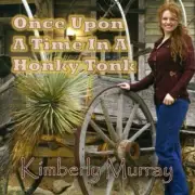 Kimberly Murray "Once Upon a Time In a Honkytonk"