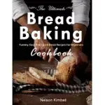 BREAD BAKING FOR BEGINNERS: THE ESSENTIAL GUIDE TO BAKING KNEADED BREADS, NO-KNEAD BREADS, AND ENRICHED BREADS