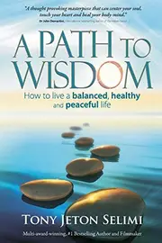 A Path to Wisdom - How to Live a Balanced, Healthy and Peaceful Life