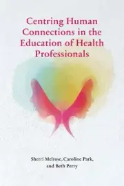 Centring Human Connections in the Education of Health Professionals by Sherri Me