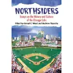 NORTHSIDERS: ESSAYS ON THE HISTORY AND CULTURE OF THE CHICAGO CUBS