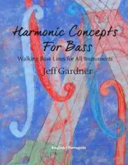 Harmonic Concepts for Bass: Walking Bass Lines for All Instruments by Jeff Gardn