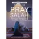 A Short Beginners Guide on How to Pray Salah: Starting Your Journey of Salat to Connect to Your Creator with Simple Step by Step Instructions