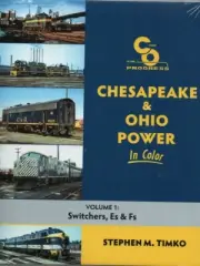 Chesapeake & Ohio Power in Color, Vol. 1: Switchers, Es and Fs
