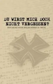 Du wirst mich doch nicht vergessen?: Briefe von Fritz Kalsche (Artillerie-Regime