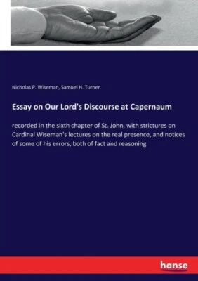 Wiseman - Essay on Our Lord's Discourse at Capernaum recorded in the s - P555z