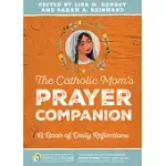 THE CATHOLIC MOM’S PRAYER COMPANION: A BOOK OF DAILY REFLECTIONS