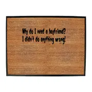 Why Do Need A Boyfriend - Funny Novelty Doormat Man Cave Floor mat