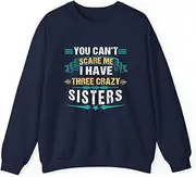 [VidiAmazing] You Can't Scare Me, I Have Three Crazy Sisters Brother ds087 T-Shirt
