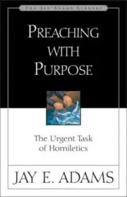 Preaching with Purpose by Adams, Jay E. ; Format: paperback ; The b