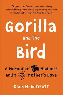 Gorilla and the Bird: A Memoir of Madness and a Mother’s Love