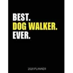 BEST DOG WALKER EVER 2020 PLANNER: DOG WALKER WEEKLY & DAILY PLANNER WITH MONTHLY OVERVIEW - JANUARY TO DECEMBER PLANNER - PERSONAL ORGANIZER WITH 202
