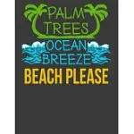 PALM TREES OCEAN BREEZE BEACH PLEASE: VACATION NOTEBOOK. VACATION JOURNAL. 8.5 X 11 SIZE 120 LINED PAGES BEACH PLEASE NOTEBOOK JOURNAL.