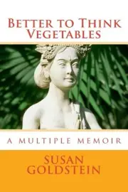 Better to Think Vegetables: A Multiple Memoir by Susan Goldstein (English) Paper