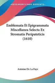 Emblemata Et Epigrammata Miscellanea Selecta Ex Stromatis Peripateticis (1610)