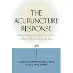THE ACUPUNCTURE RESPONSE: BALANCE ENERGY AND RESTORE HEALTH - A WESTERN DOCTOR TELLS YOU HOW
