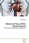 Blood and Tissue Nitric Oxide Products by Bryan, Nathan