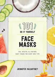 101 Diy Face Masks by Jennifer McCartney Paperback Book