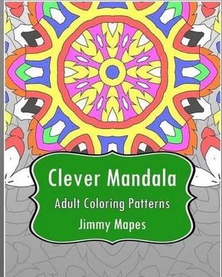 Clever Mandala (Adult Coloring Patterns) by Jimmy Mapes (English) Paperback Book