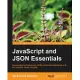 Javascript and JSON Essentials: Successfully Build Advanced Json-fueled Web Applications With This Practical, Hands-on Guide