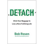 DETACH: GET RID OF YOUR BAGGAGE TO LIVE THE GOOD LIFE