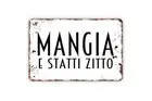Mangia E Statti Zitto Sign - Indoor Or Outdoor Metal Wall Art