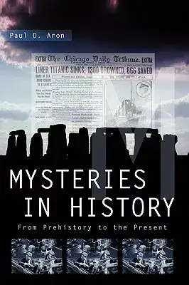 Mysteries In History: From Prehistory to the Present