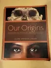 Our Origins: Discovering Physical Anthropology by Clark Spencer Larsen