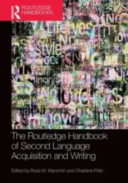 The Routledge Handbook of Second Language Acquisition and Writing (Routledge