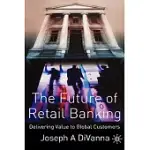 THE FUTURE OF RETAIL BANKING: DELIVERING VALUE TO GLOBAL CUSTOMERS