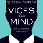 VICES OF THE MIND: FROM THE INTELLECTUAL TO THE POLITICAL