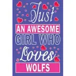 JUST AN AWESOME GIRL WHO LOVES WOLFS